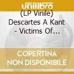 (LP Vinile) Descartes A Kant - Victims Of Love Propaganda