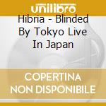 Hibria - Blinded By Tokyo Live In Japan cd