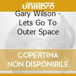 Gary Wilson - Lets Go To Outer Space cd