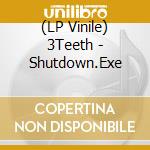 (LP Vinile) 3Teeth - Shutdown.Exe vinile
