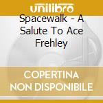 Spacewalk - A Salute To Ace Frehley