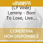 (LP Vinile) Lemmy - Born To Lose, Live To Win vinile