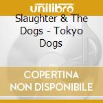 Slaughter & The Dogs - Tokyo Dogs cd