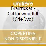 Brainticket - Cottonwoodhill (Cd+Dvd) cd