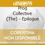Prog Collective (The) - Epilogue cd musicale di The Prog collective