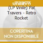 (LP Vinile) Pat Travers - Retro Rocket vinile