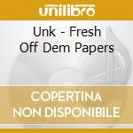 Unk - Fresh Off Dem Papers cd musicale di Unk