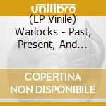 (LP Vinile) Warlocks - Past, Present, And Into The Future vinile