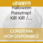 Halloween Pussytrap! Kill! Kill! / Various (2 Cd) cd musicale di Cleopatra Records