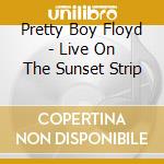 Pretty Boy Floyd - Live On The Sunset Strip cd
