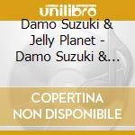 Damo Suzuki & Jelly Planet - Damo Suzuki & Jelly Planet cd