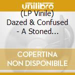 (LP Vinile) Dazed & Confused - A Stoned Out Salute To Led Zeppelin (2 Lp) lp vinile di Dazed & Confused