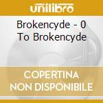Brokencyde - 0 To Brokencyde cd