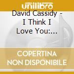David Cassidy - I Think I Love You: Greatest Hits Live (2 Cd) cd musicale di David Cassidy