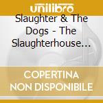 Slaughter & The Dogs - The Slaughterhouse Tapes cd