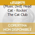 (Music Dvd) Head Cat - Rockin' The Cat Club cd