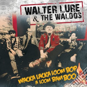 Walter Lure & The Waldos - Wacka Lacka Boom Bop A Loom Bam Boo cd musicale di Walter Lure & The Waldos