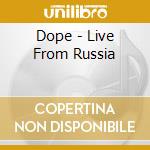 Dope - Live From Russia cd musicale di Dope
