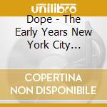 Dope - The Early Years New York City 1997/1998 cd
