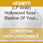 (LP Vinile) Hollywood Rose - Shadow Of Your Love/ Reckless Life lp vinile di Hollywood Rose