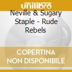 Neville & Sugary Staple - Rude Rebels