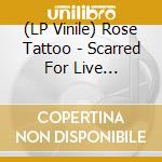 (LP Vinile) Rose Tattoo - Scarred For Live 1980-1982 vinile