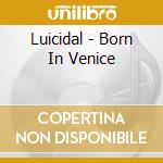 Luicidal - Born In Venice cd