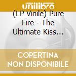 (LP Vinile) Pure Fire - The Ultimate Kiss Tribute vinile