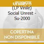 (LP Vinile) Social Unrest - Su-2000 lp vinile di Social Unrest