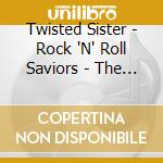 Twisted Sister - Rock 'N' Roll Saviors - The Early Years (3 Cd) cd musicale di Twisted Sister