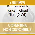 Kottonmouth Kings - Cloud Nine (2 Cd) cd musicale