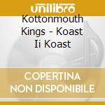 Kottonmouth Kings - Koast Ii Koast cd musicale
