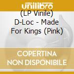 (LP Vinile) D-Loc - Made For Kings (Pink) vinile