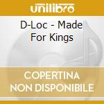 D-Loc - Made For Kings cd