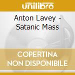 Anton Lavey - Satanic Mass cd musicale di Anton Lavey