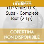 (LP Vinile) U.K. Subs - Complete Riot (2 Lp) vinile