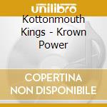 Kottonmouth Kings - Krown Power cd musicale