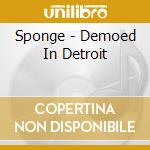 Sponge - Demoed In Detroit cd
