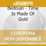 Bedouin - Time Is Made Of Gold cd