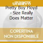 Pretty Boy Floyd - Size Really Does Matter cd
