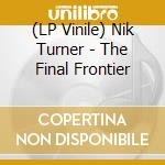 (LP Vinile) Nik Turner - The Final Frontier lp vinile di Nik Turner