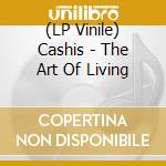 (LP Vinile) Cashis - The Art Of Living vinile