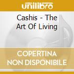 Cashis - The Art Of Living cd