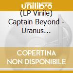 (LP Vinile) Captain Beyond - Uranus Expressway vinile