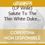(LP Vinile) Salute To The Thin White Duke - Songs Of Bowie lp vinile di Salute To The Thin White Duke