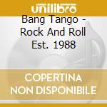 Bang Tango - Rock And Roll Est. 1988 cd