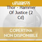 Thor - Hammer Of Justice (2 Cd) cd