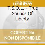 T.S.O.L. - True Sounds Of Liberty cd musicale