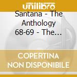 Santana - The Anthology 68-69 - The Early San Francisco Year (3 Cd) cd musicale di Santana