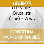 (LP Vinile) Brutalists (The) - We Are Not Here To Help vinile